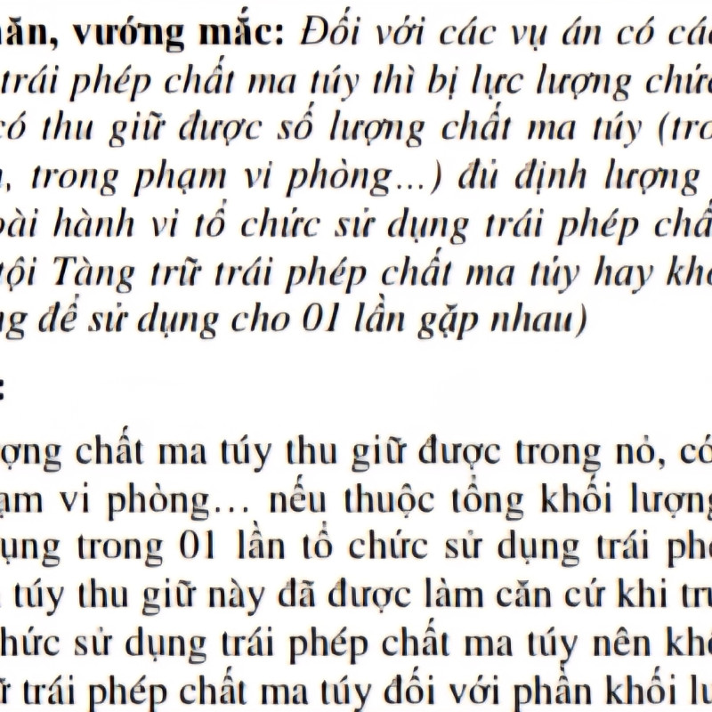 Vướng mắc: Trường hợp bị bắt quả tang khi đang tổ chức sử dụng ma túy, tại hiện trường thu giữ lượng ma túy đủ định lượng theo Điều 249 BLHS, nhưng ma túy chỉ dùng cho một lần gặp gỡ và chưa sử dụng hết thì chỉ truy cứu trách nhiệm hình sự về tội “Tổ chức sử dụng trái phép chất ma túy" theo Điều 255 BLHS
